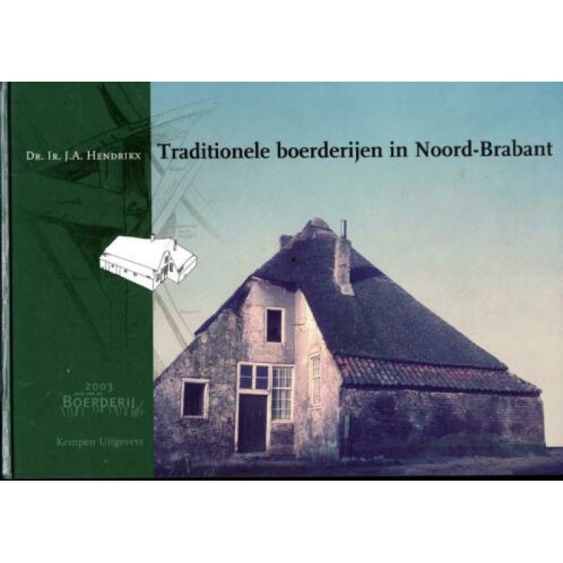 Traditionele boerderijen in Noord-Brabant - J.A. Hendrikx